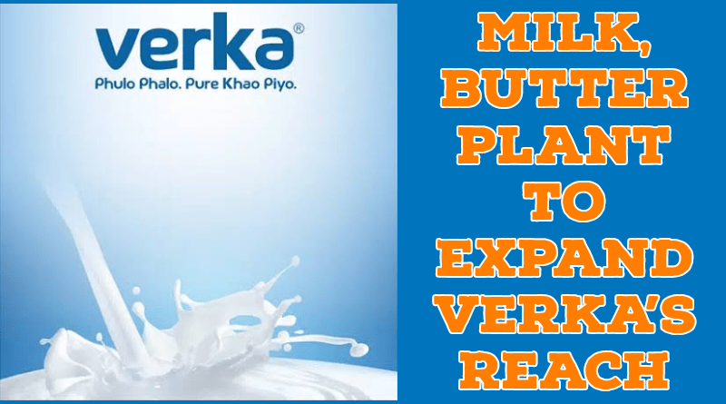 Milk, butter plant to expand Verka’s reach